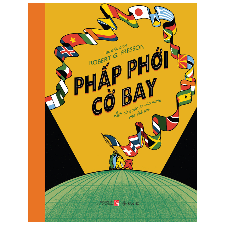 Phấp Phới Cờ Bay - Lịch Sử Quốc Kì Các Nước Cho Trẻ Em | Robert G. Fresson