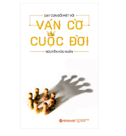 Dạy con đối mặt với ván cờ cuộc đời