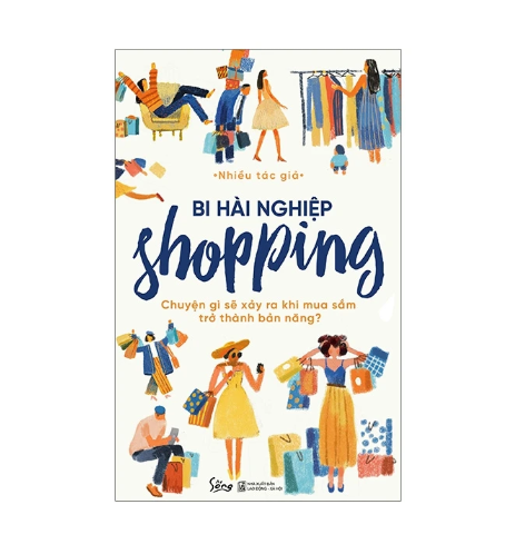 Bi hài nghiệp shopping - chuyện gì sẽ xảy ra khi mua sắm trở thành bản năng?