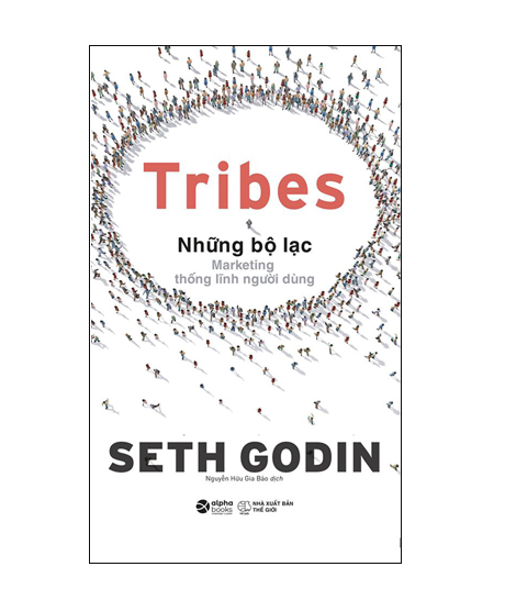 Tribes những bộ lạc - Marketing thống lĩnh người dùng