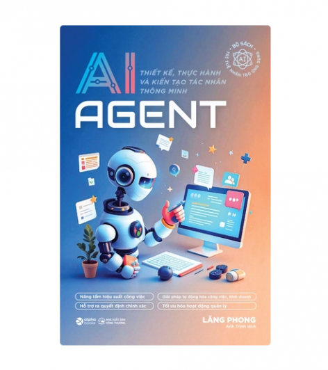 AI Agent - Thiết kế, thực hành và kiến tạo tác nhân thông minh