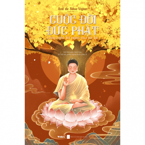 Sách - CUỘC ĐỜI ĐỨC PHẬT - Lắng nghe lời ngàn xưa kể lại - Với hình ảnh minh họa từ 160 tác phẩm nghệ thuật châu Á