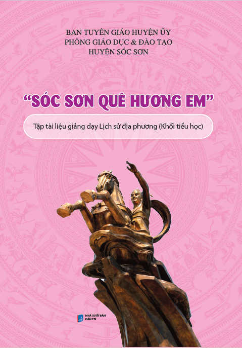 "Sóc Sơn quê hương em" - Tập tài liệu giảng dạy Lịch sử địa phương (Khối Tiểu học)