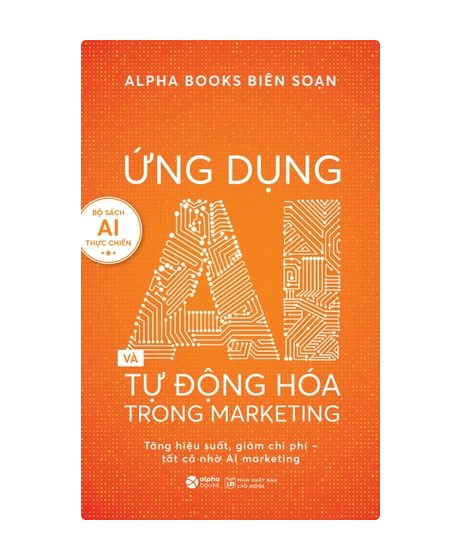 Ứng dụng AI và tự động hóa trong marketing - Tăng hiệu suất, giảm chi phí – Tất cả nhờ AI marketing