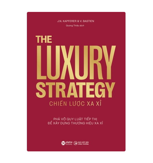 Chiến lược xa xỉ - phá vỡ quy luật tiếp thị để xây dựng thương hiệu xa xỉ : The luxury strategy