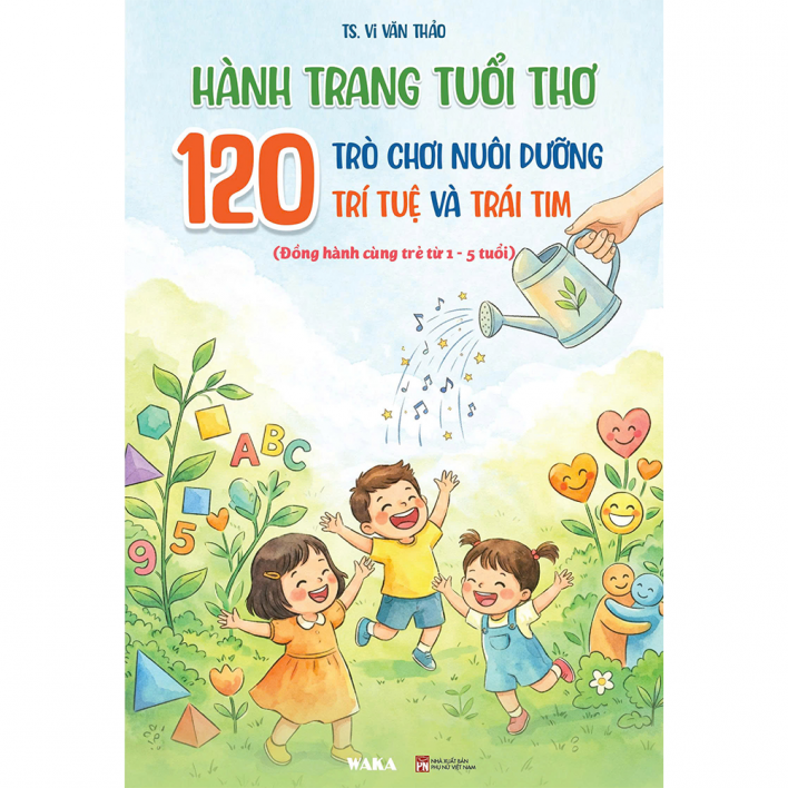 Sách - Hành trang tuổi thơ: 120 trò chơi nuôi dưỡng trí tuệ và trái tim