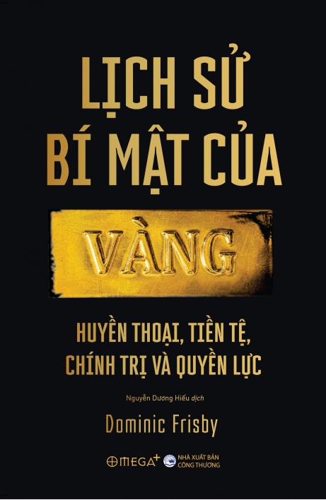 Lịch sử bí mật của Vàng: Huyền thoại, tiền tệ, chính trị và quyền lực
