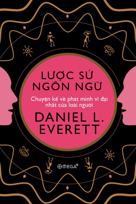 Lược sử ngôn ngữ - Chuyện kể về phát minh vĩ đại nhất của loài người