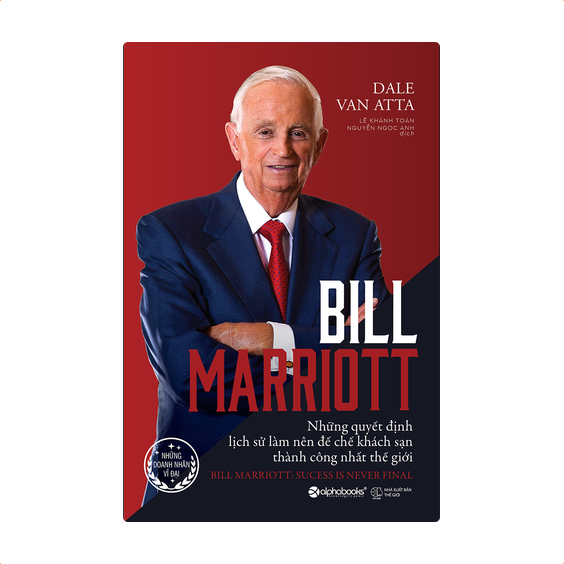 Bill Marriott: Những quyết định lịch sử làm nên đế chế khách sạn thành công nhất thế giới