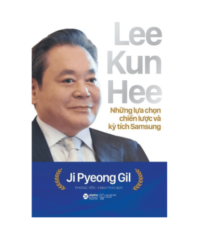 Lee Kun Hee - Những Lựa Chọn Chiến Lược Và Kỳ Tích Samsung