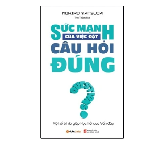 Sức Mạnh Của Việc Đặt Câu Hỏi Đúng Một số bí kíp giúp học hỏi qua vấn đáp