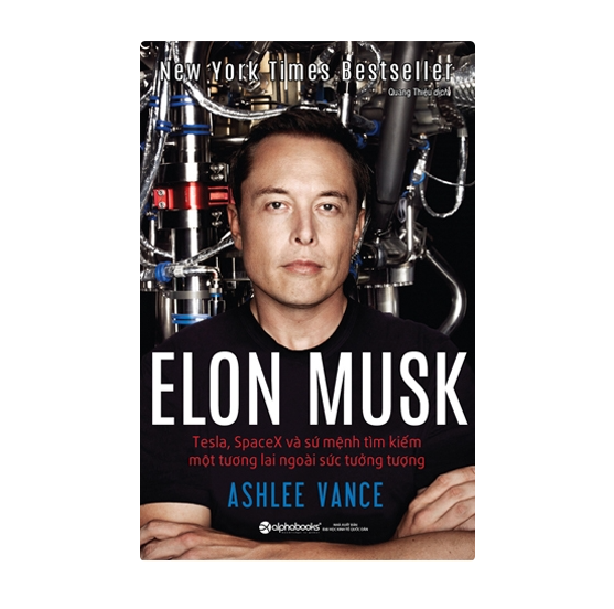 Elon Musk: Tesla, SpaceX và sứ mệnh tìm kiếm một tương lai ngoài sức tưởng tượng