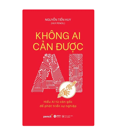 Không ai cản được AI - Hiểu AI từ căn gốc để phát triển sự nghiệp