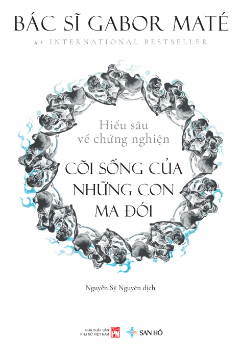 CÕI SỐNG CỦA NHỮNG CON MA ĐÓI | Hiểu Sâu Về Chứng Nghiện | Tâm Lý Học | Gabor Maté