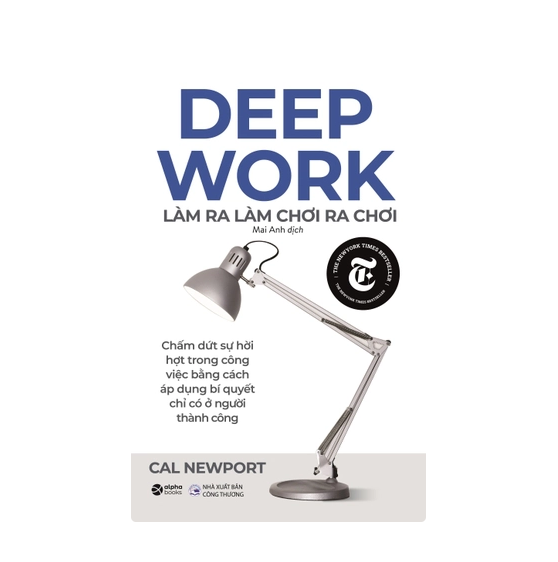 Deep Work - Làm ra làm chơi ra chơi