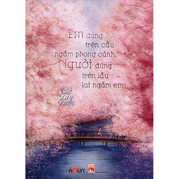 Sách - Em Đứng Trên Cầu Ngắm Phong Cảnh. Người Đứng Trên Lầu Lại Ngắm Em